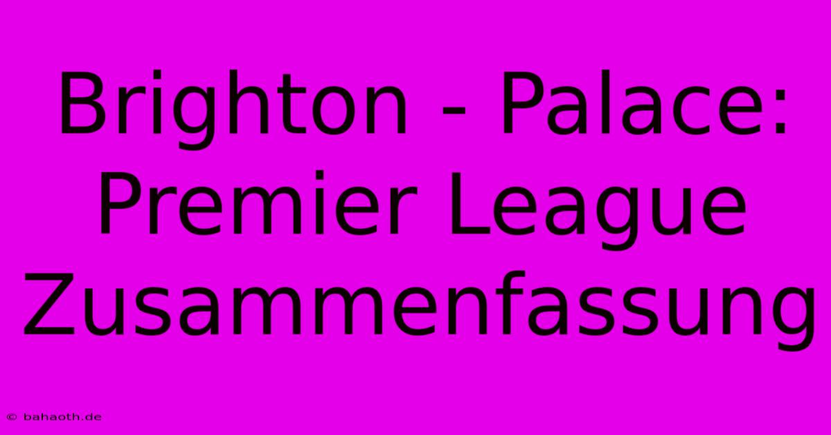 Brighton - Palace: Premier League Zusammenfassung