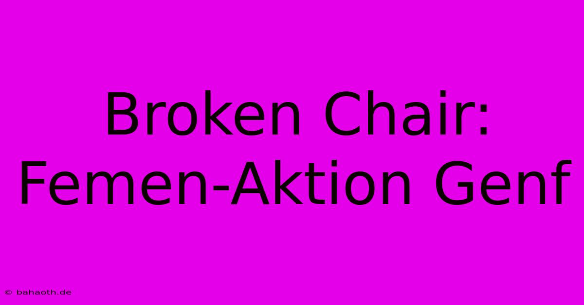 Broken Chair: Femen-Aktion Genf