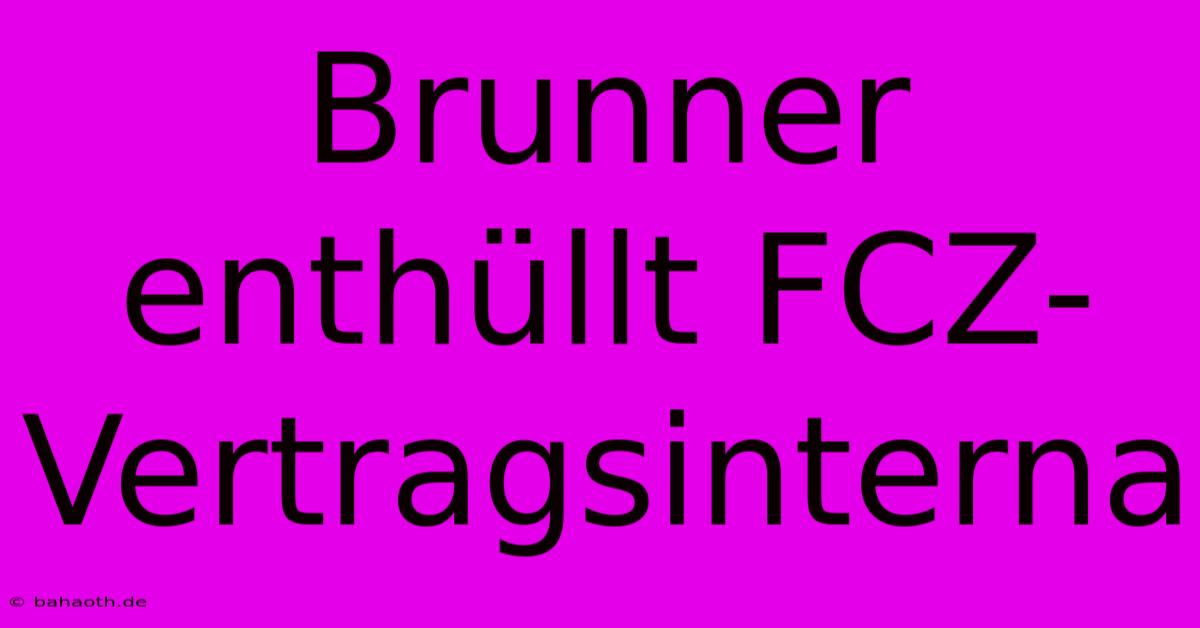 Brunner Enthüllt FCZ-Vertragsinterna