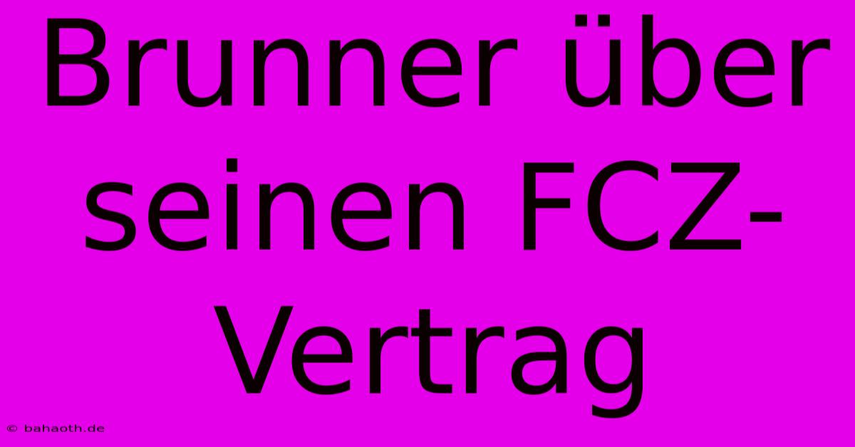 Brunner Über Seinen FCZ-Vertrag