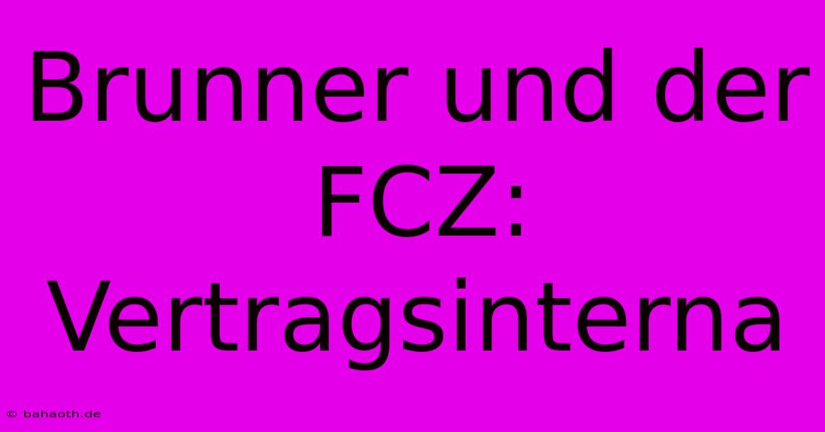 Brunner Und Der FCZ: Vertragsinterna