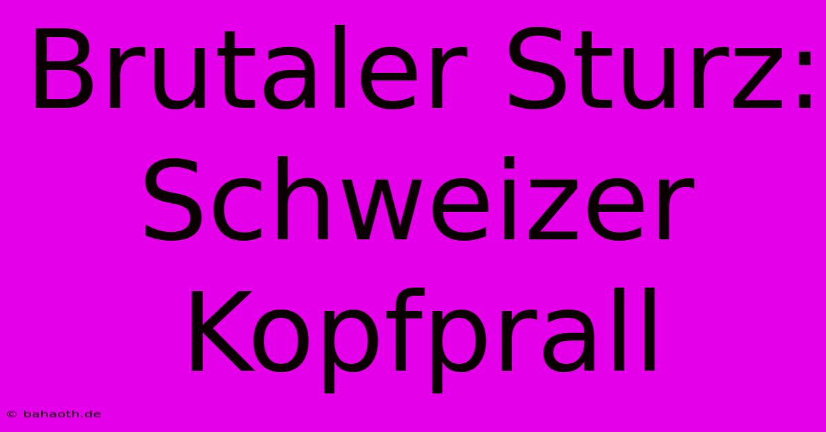 Brutaler Sturz: Schweizer Kopfprall