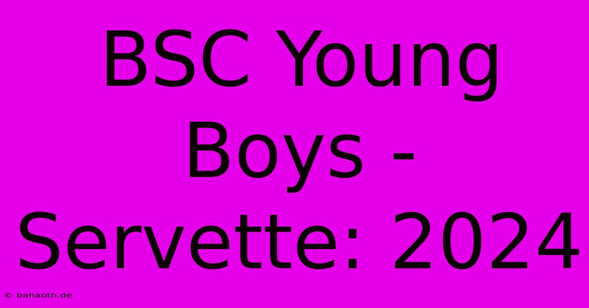 BSC Young Boys - Servette: 2024