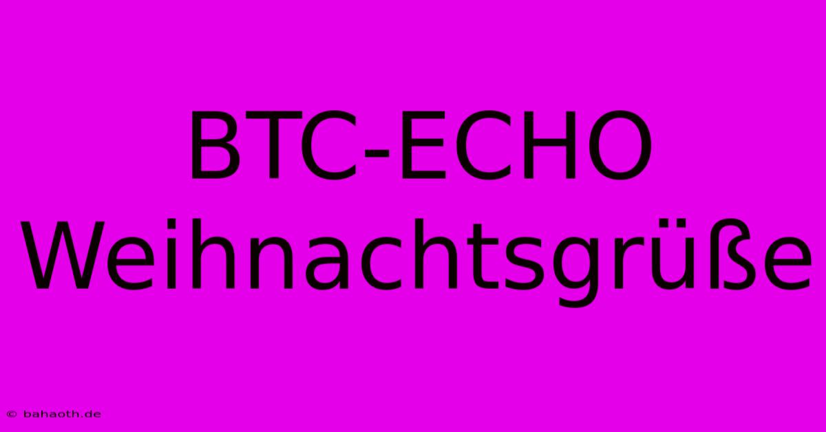 BTC-ECHO Weihnachtsgrüße