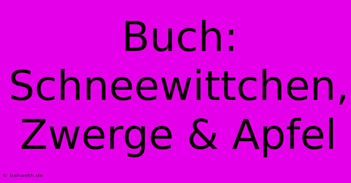 Buch: Schneewittchen, Zwerge & Apfel