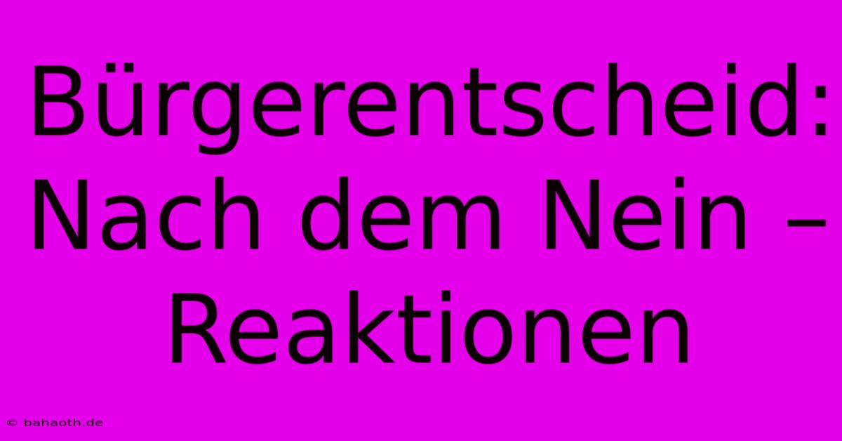 Bürgerentscheid: Nach Dem Nein – Reaktionen