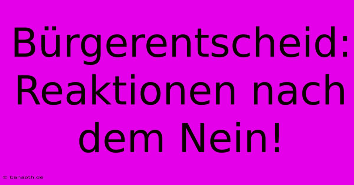 Bürgerentscheid: Reaktionen Nach Dem Nein!