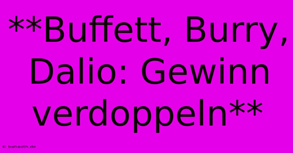 **Buffett, Burry, Dalio: Gewinn Verdoppeln**