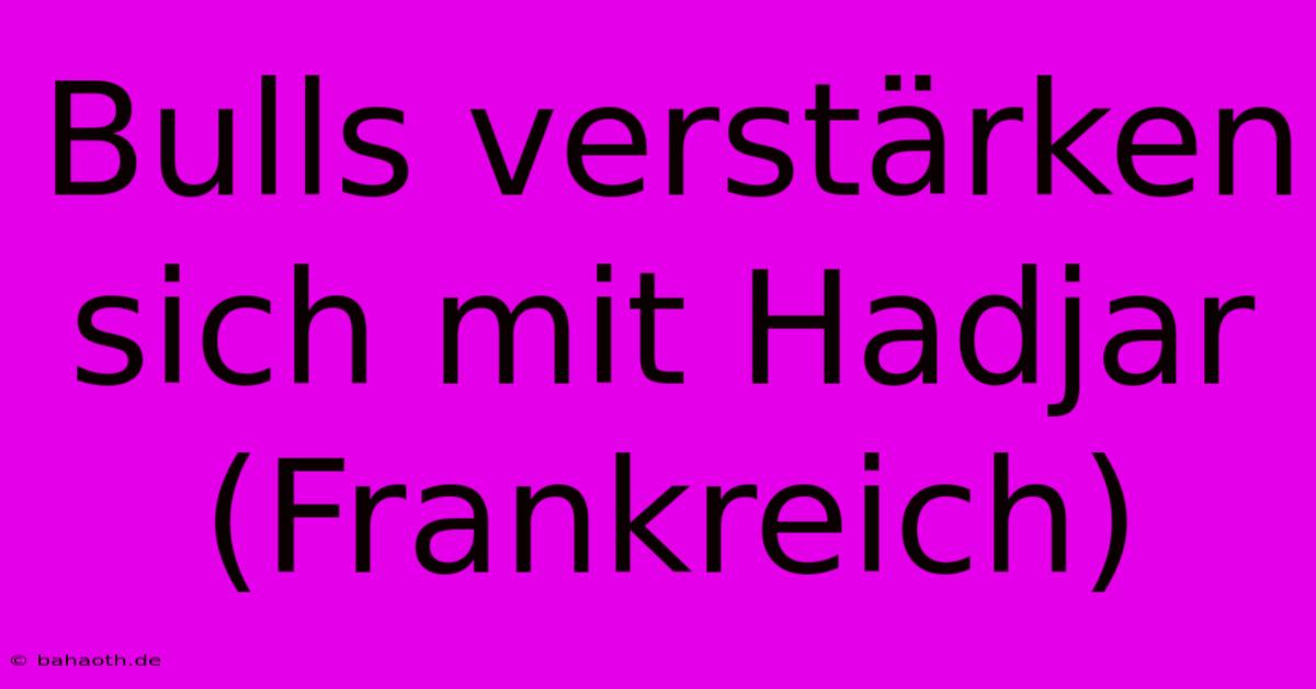 Bulls Verstärken Sich Mit Hadjar (Frankreich)