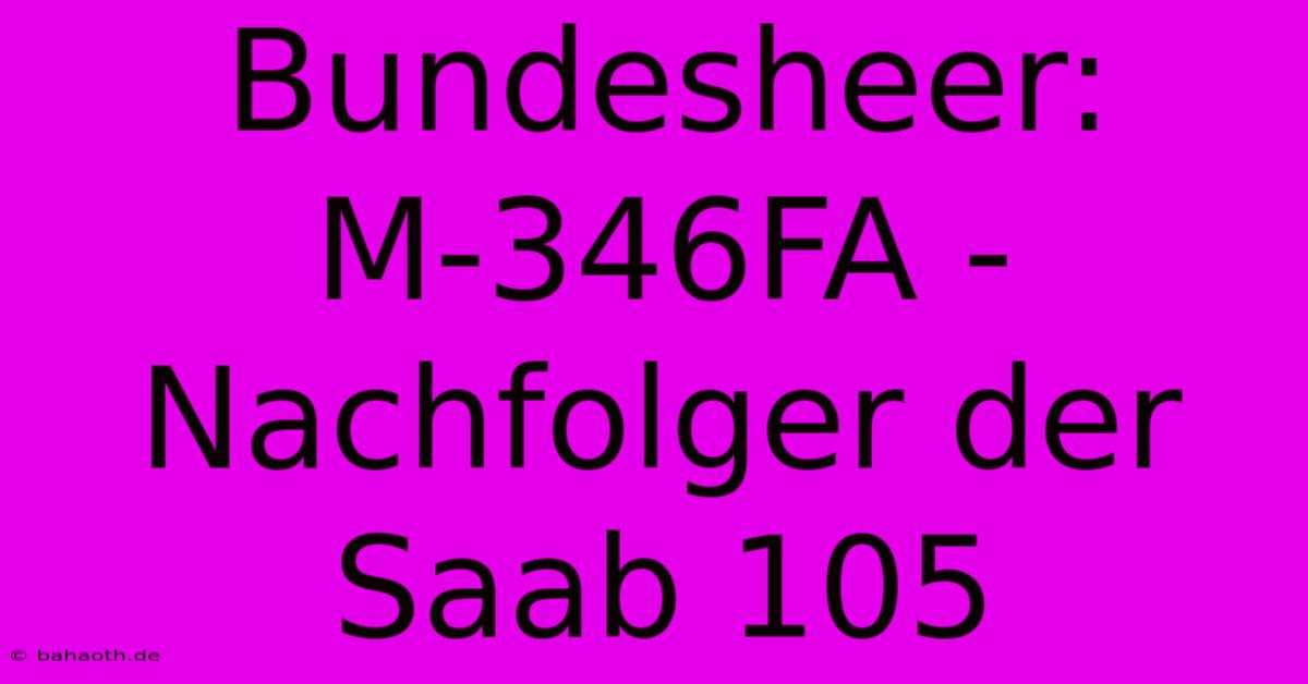 Bundesheer:  M-346FA - Nachfolger Der Saab 105