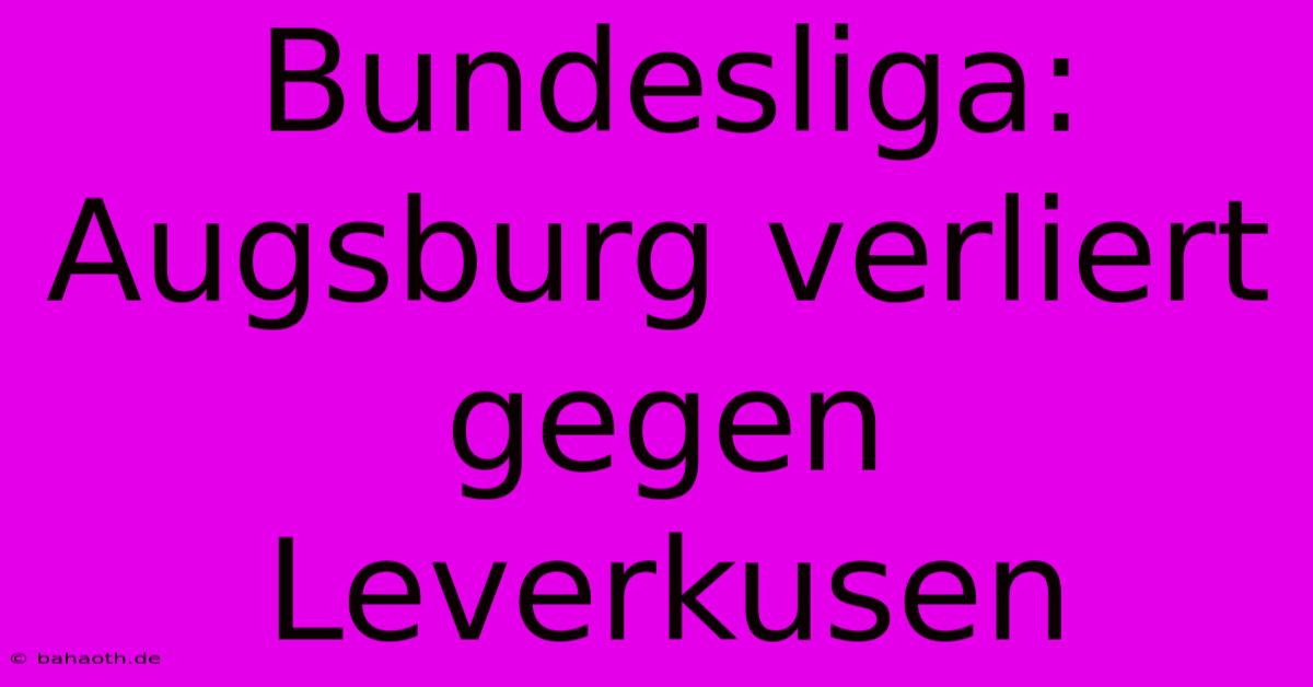 Bundesliga: Augsburg Verliert Gegen Leverkusen