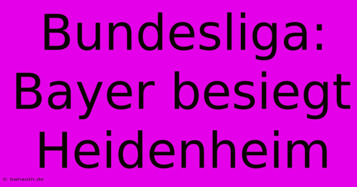 Bundesliga: Bayer Besiegt Heidenheim