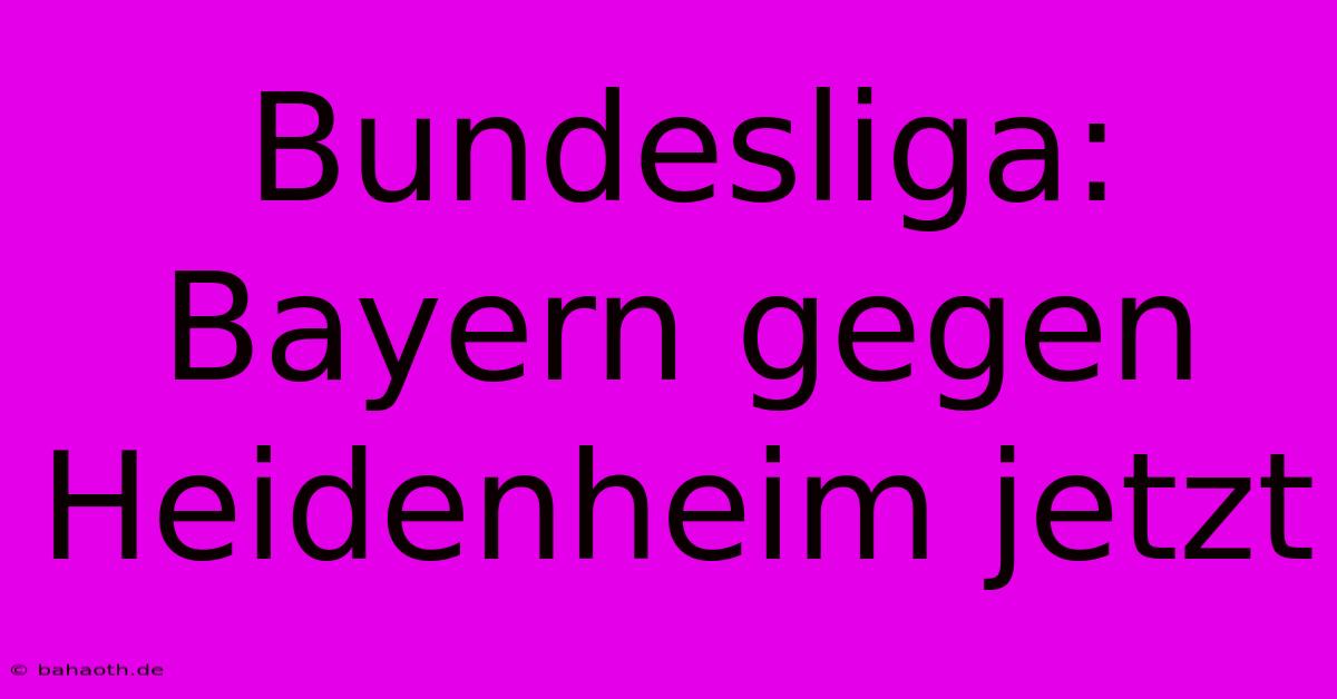 Bundesliga: Bayern Gegen Heidenheim Jetzt