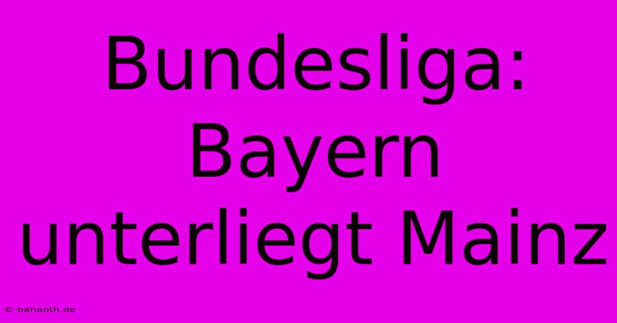 Bundesliga: Bayern Unterliegt Mainz