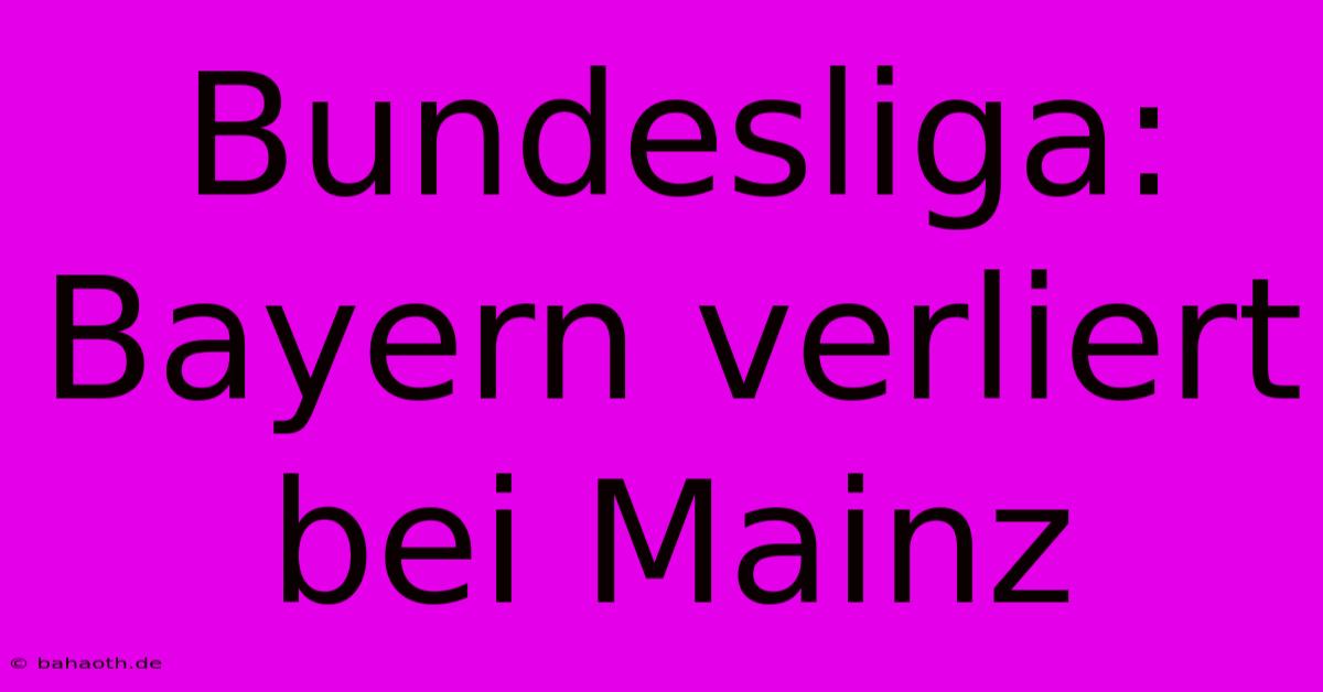 Bundesliga: Bayern Verliert Bei Mainz