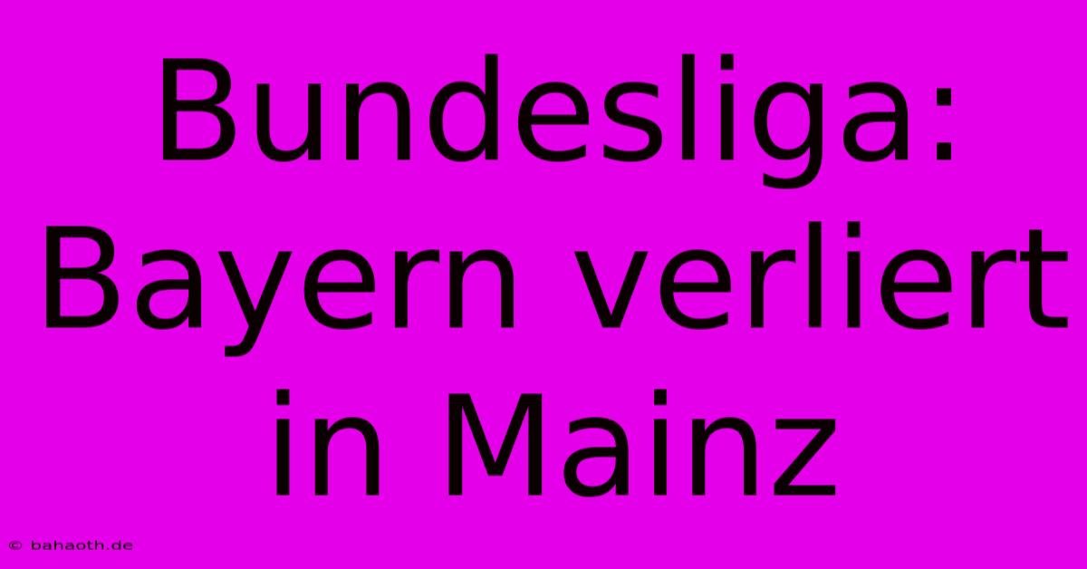 Bundesliga: Bayern Verliert In Mainz