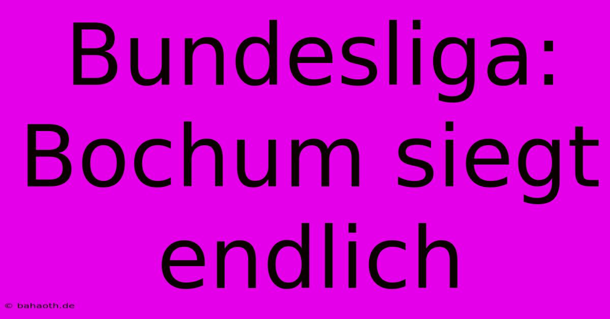 Bundesliga: Bochum Siegt Endlich