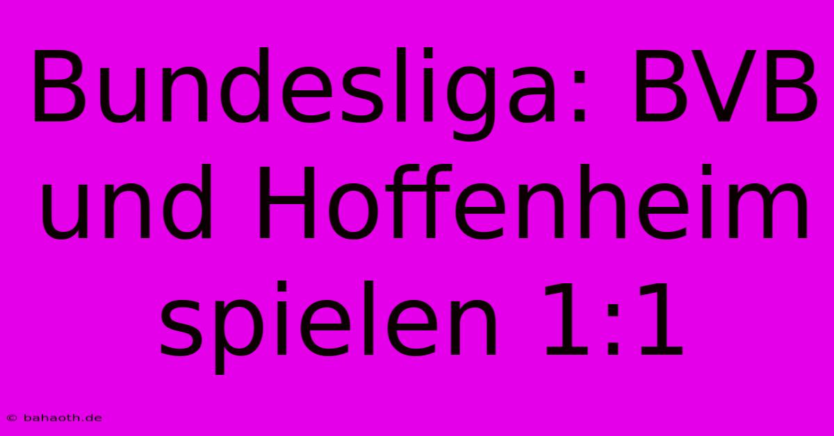 Bundesliga: BVB Und Hoffenheim Spielen 1:1