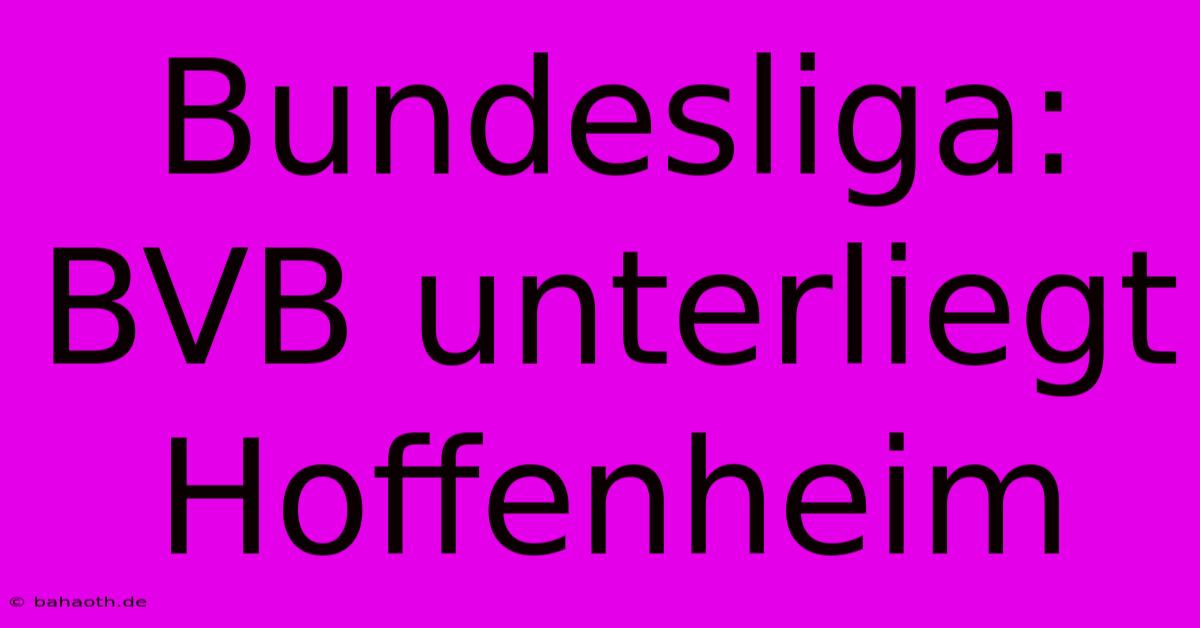 Bundesliga: BVB Unterliegt Hoffenheim