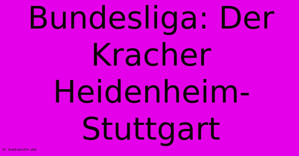 Bundesliga: Der Kracher Heidenheim-Stuttgart