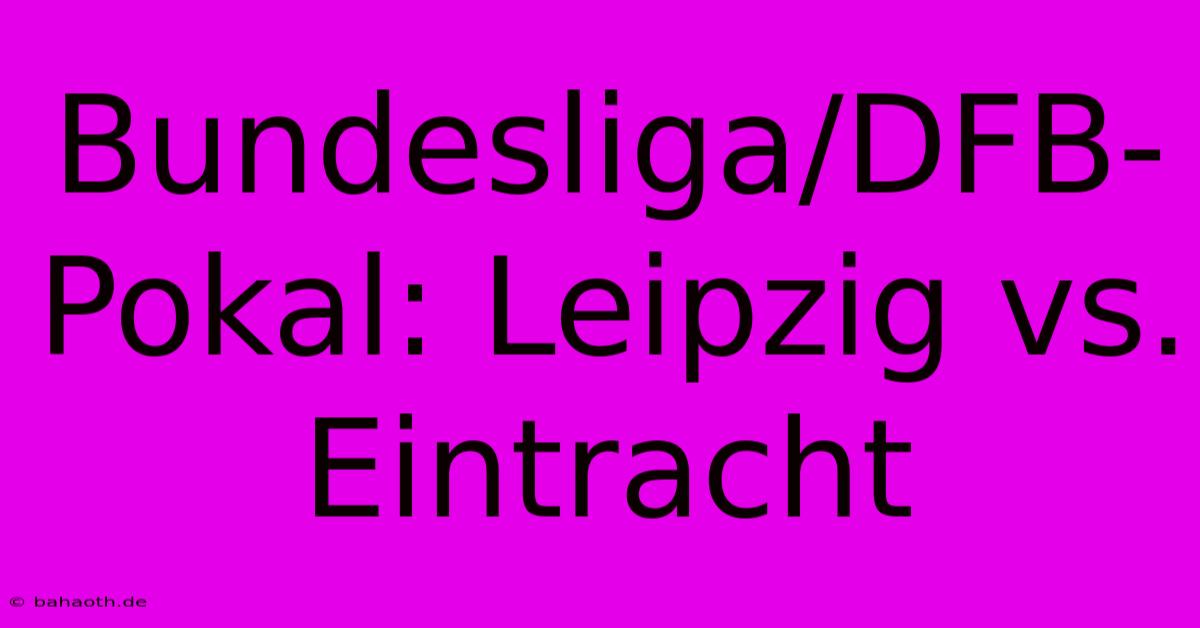 Bundesliga/DFB-Pokal: Leipzig Vs. Eintracht