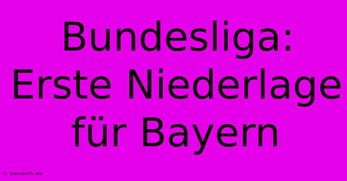 Bundesliga: Erste Niederlage Für Bayern