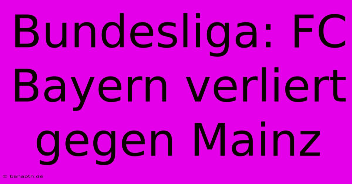Bundesliga: FC Bayern Verliert Gegen Mainz