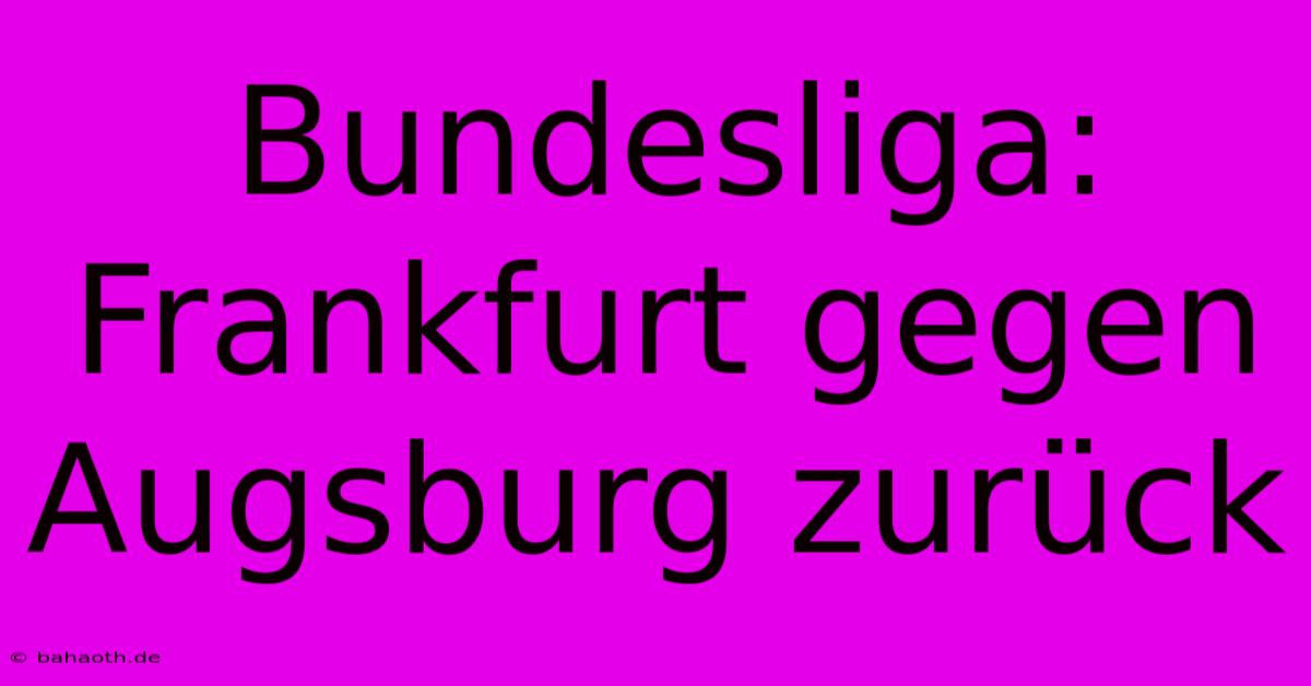 Bundesliga: Frankfurt Gegen Augsburg Zurück