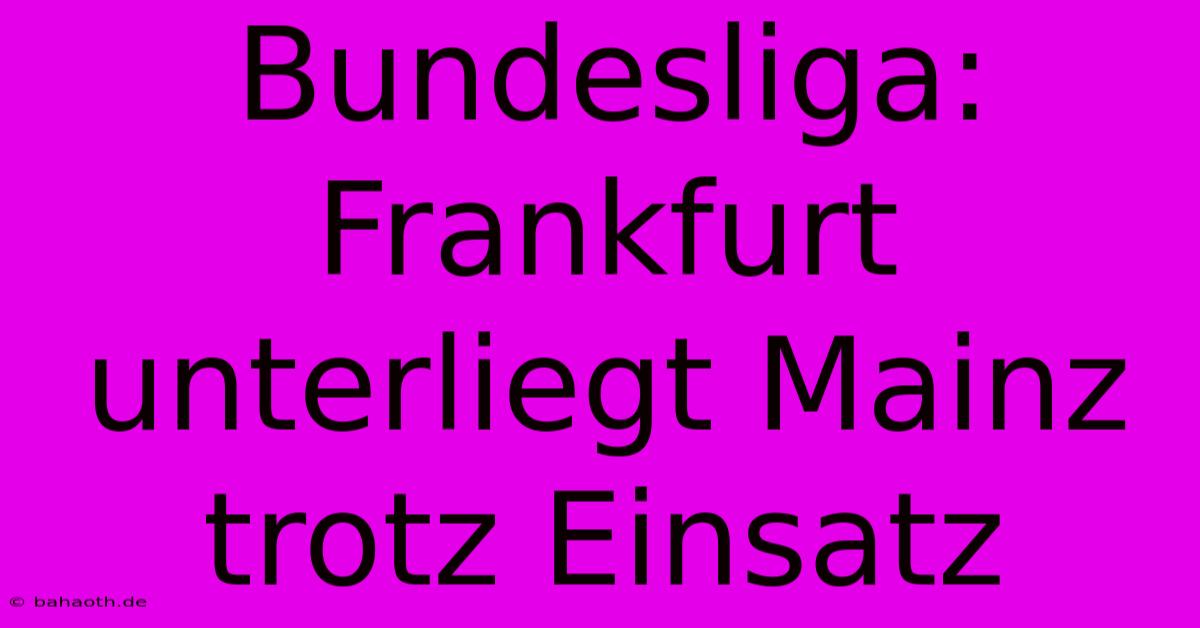 Bundesliga: Frankfurt Unterliegt Mainz Trotz Einsatz