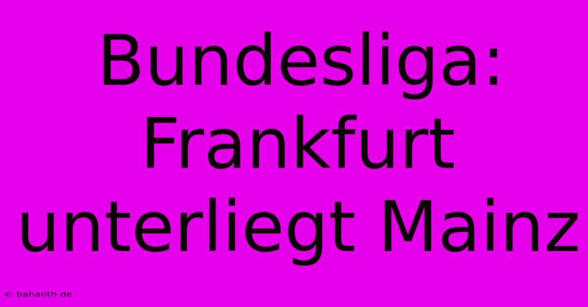 Bundesliga: Frankfurt Unterliegt Mainz