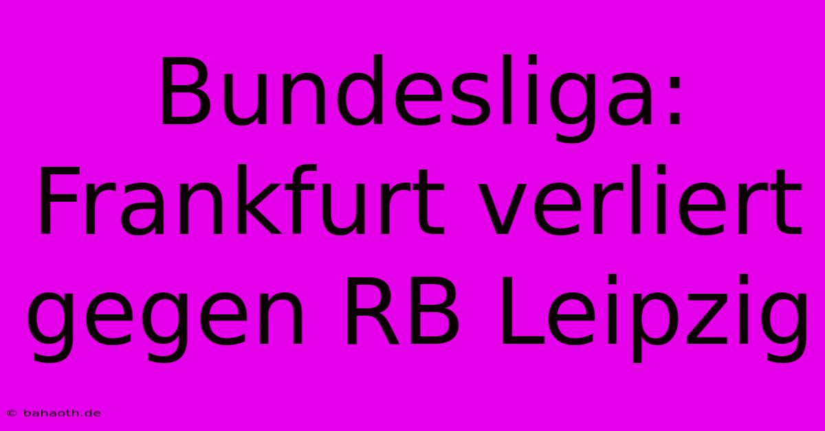 Bundesliga: Frankfurt Verliert Gegen RB Leipzig