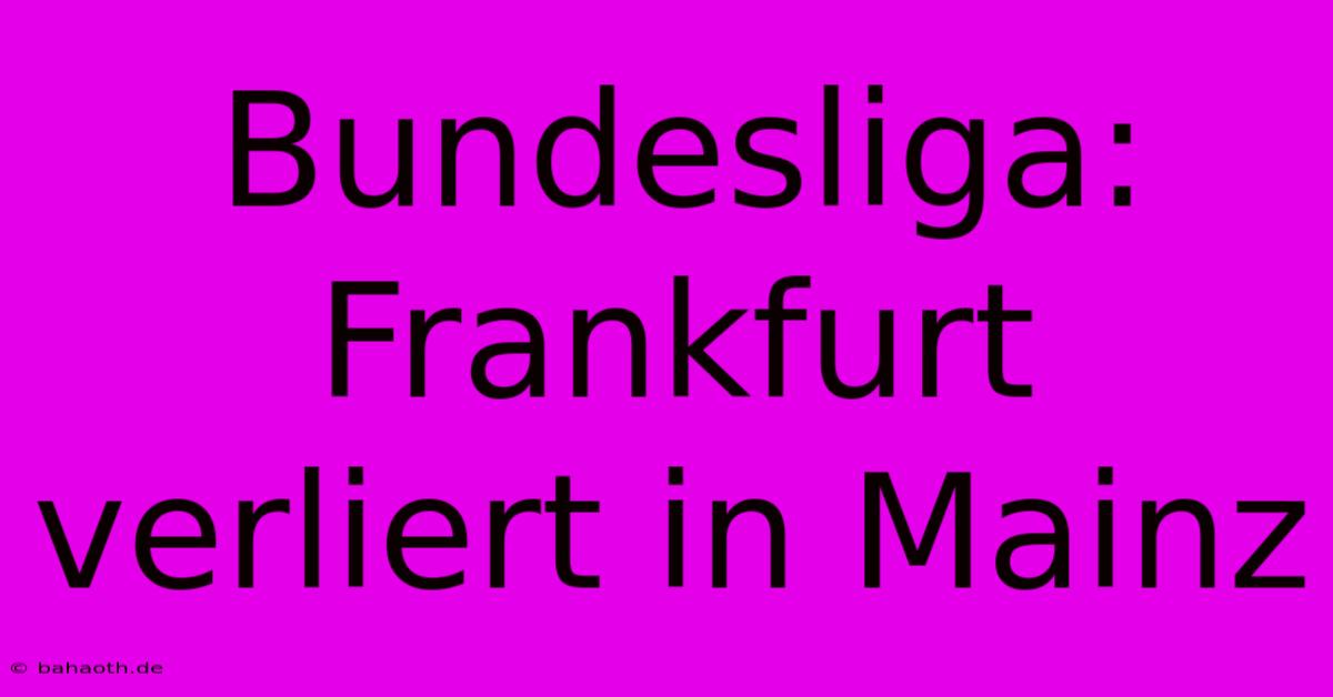 Bundesliga: Frankfurt Verliert In Mainz