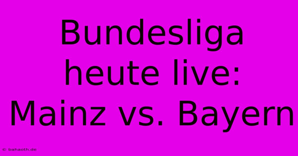 Bundesliga Heute Live: Mainz Vs. Bayern