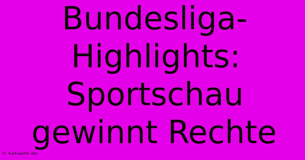 Bundesliga-Highlights: Sportschau Gewinnt Rechte