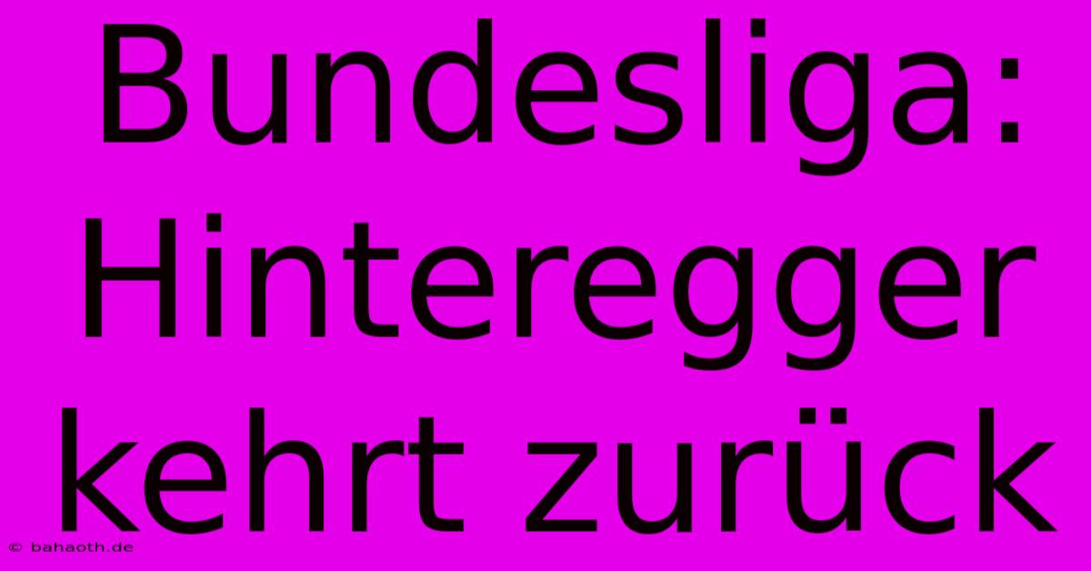 Bundesliga: Hinteregger Kehrt Zurück