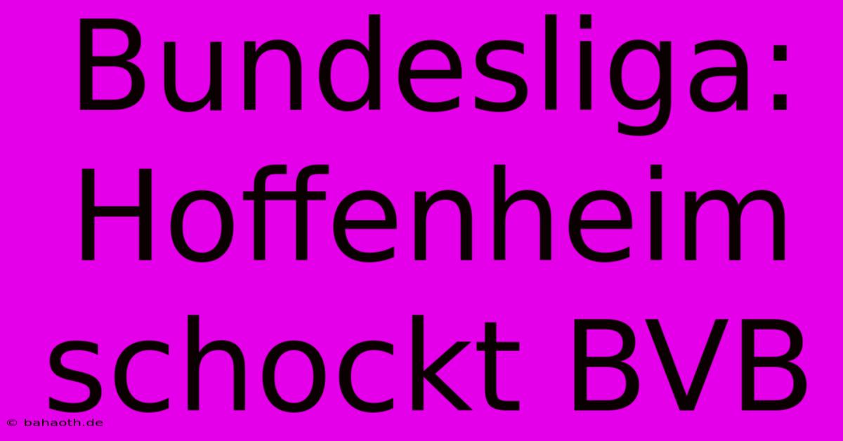 Bundesliga: Hoffenheim Schockt BVB