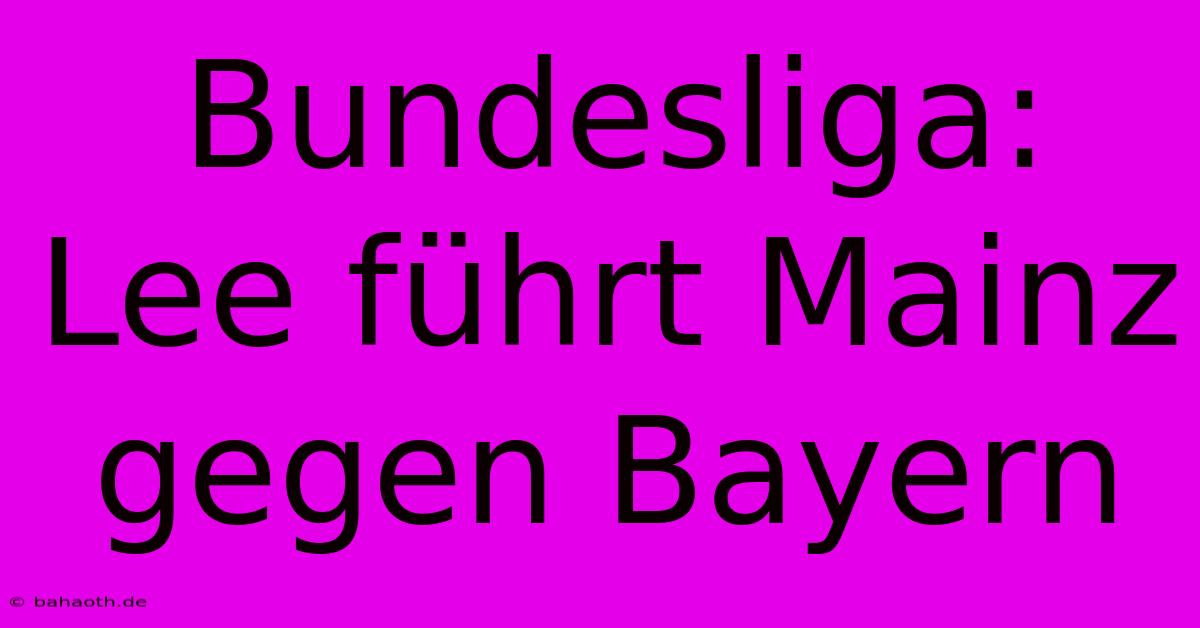 Bundesliga: Lee Führt Mainz Gegen Bayern