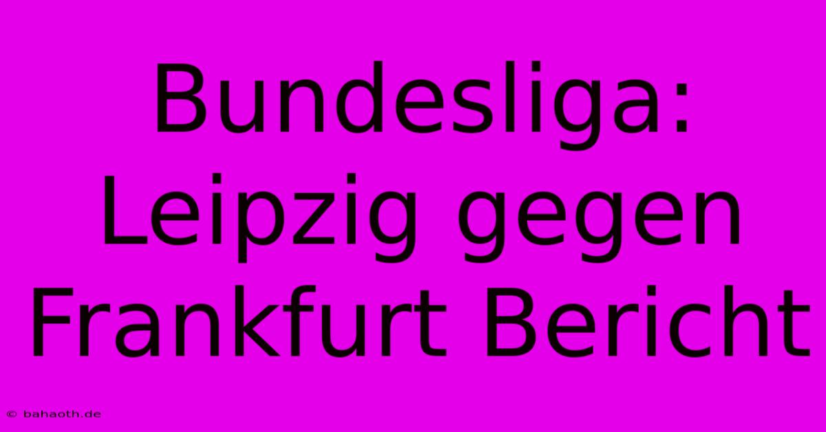 Bundesliga: Leipzig Gegen Frankfurt Bericht