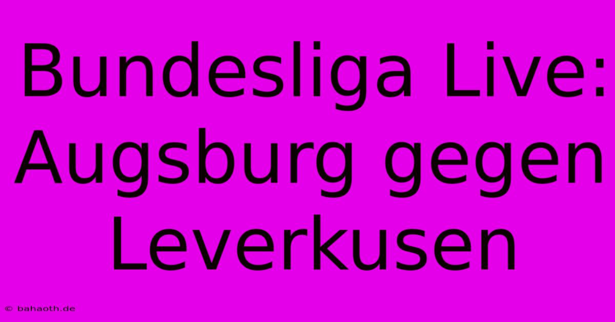 Bundesliga Live: Augsburg Gegen Leverkusen