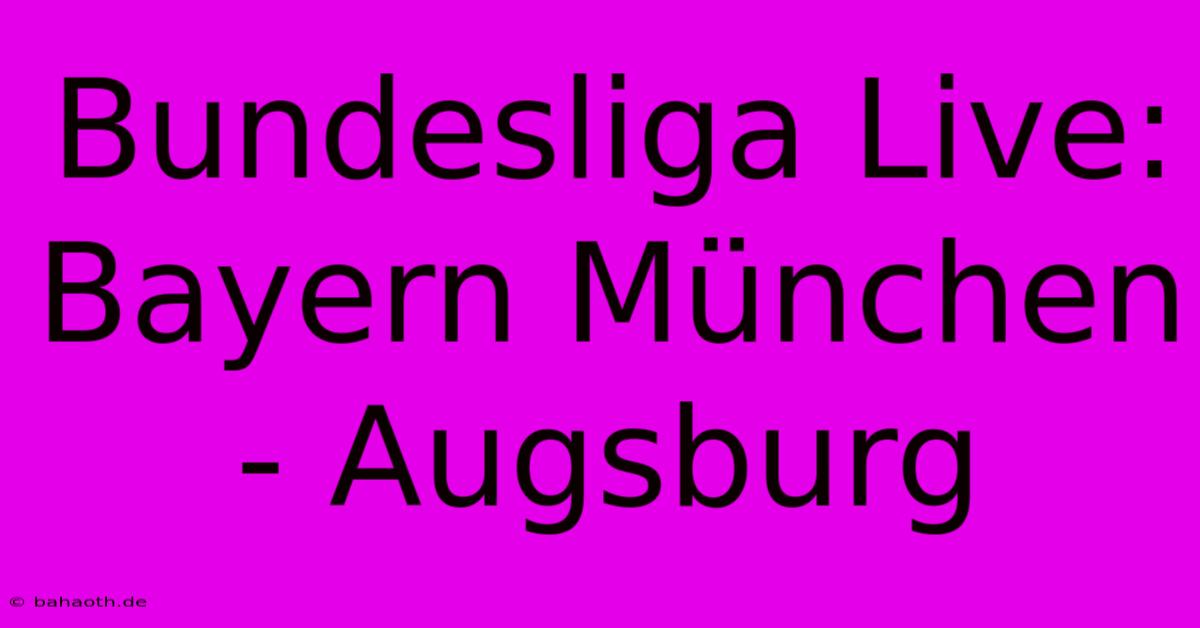 Bundesliga Live: Bayern München - Augsburg