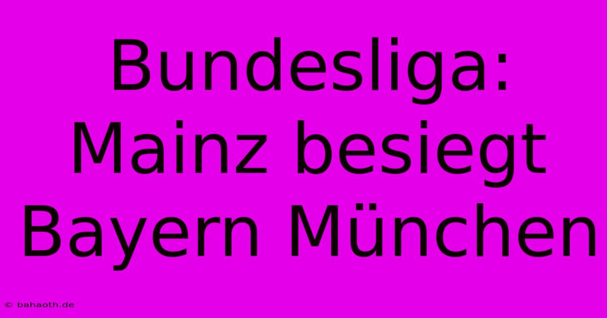 Bundesliga: Mainz Besiegt Bayern München