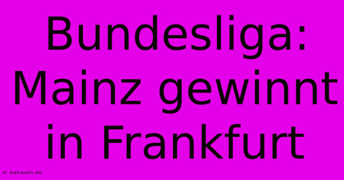 Bundesliga: Mainz Gewinnt In Frankfurt