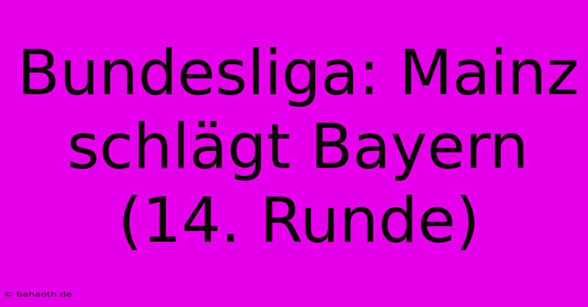 Bundesliga: Mainz Schlägt Bayern (14. Runde)