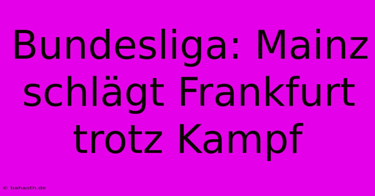 Bundesliga: Mainz Schlägt Frankfurt Trotz Kampf