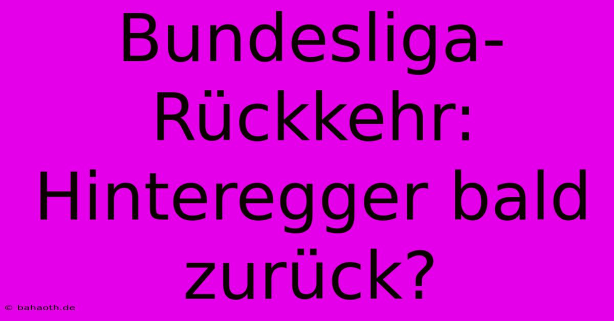 Bundesliga-Rückkehr: Hinteregger Bald Zurück?