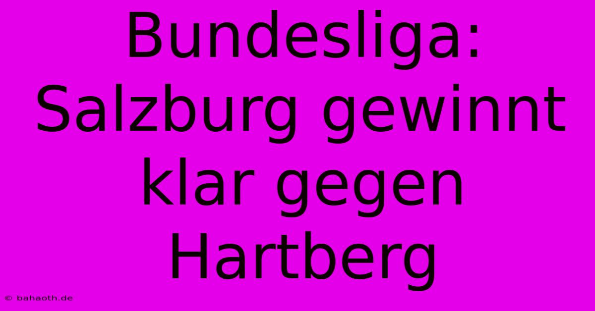 Bundesliga: Salzburg Gewinnt Klar Gegen Hartberg