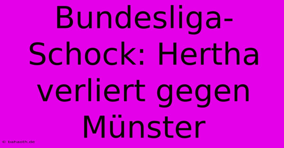 Bundesliga-Schock: Hertha Verliert Gegen Münster