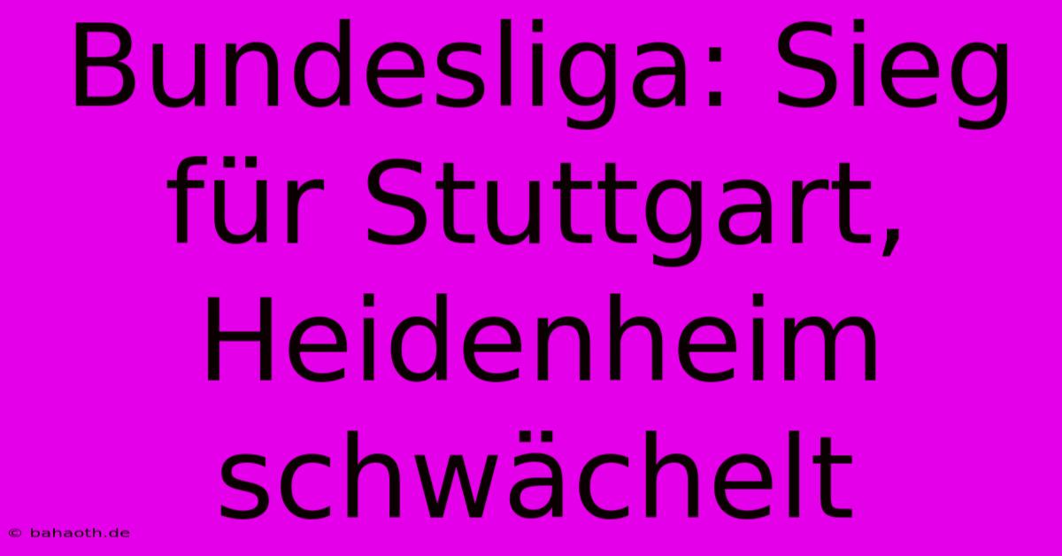 Bundesliga: Sieg Für Stuttgart, Heidenheim Schwächelt