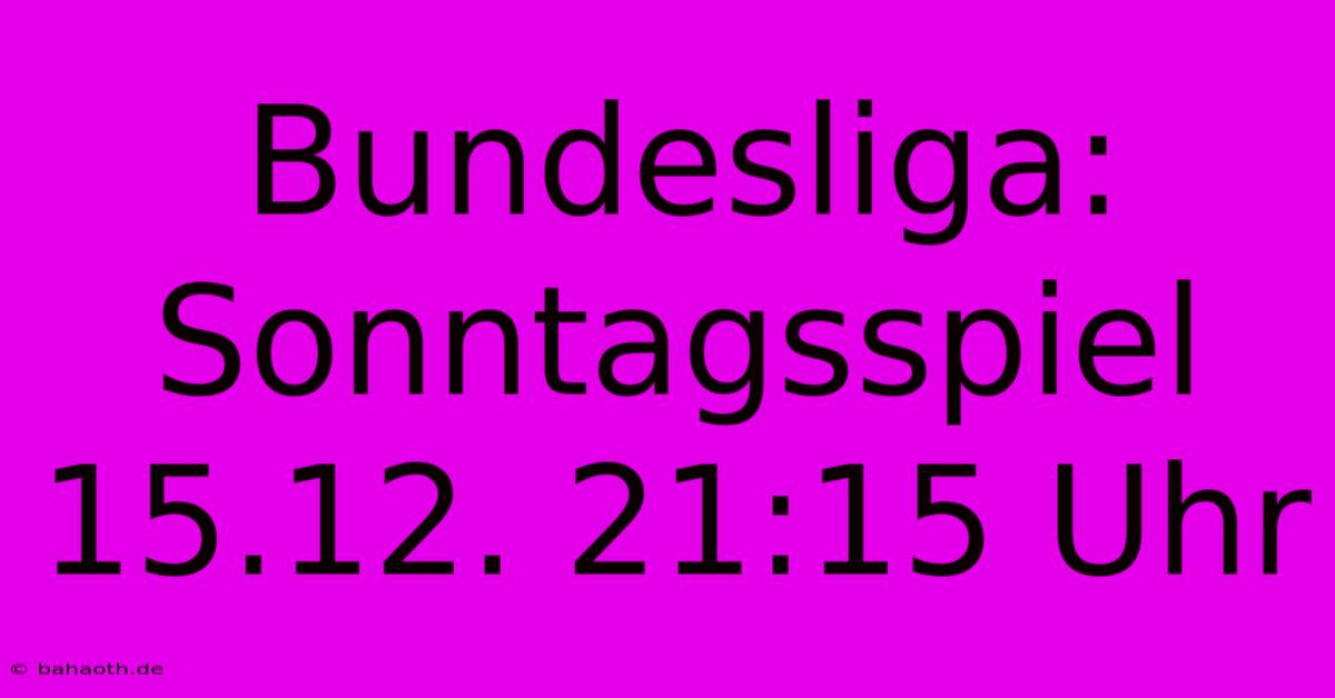 Bundesliga: Sonntagsspiel 15.12. 21:15 Uhr