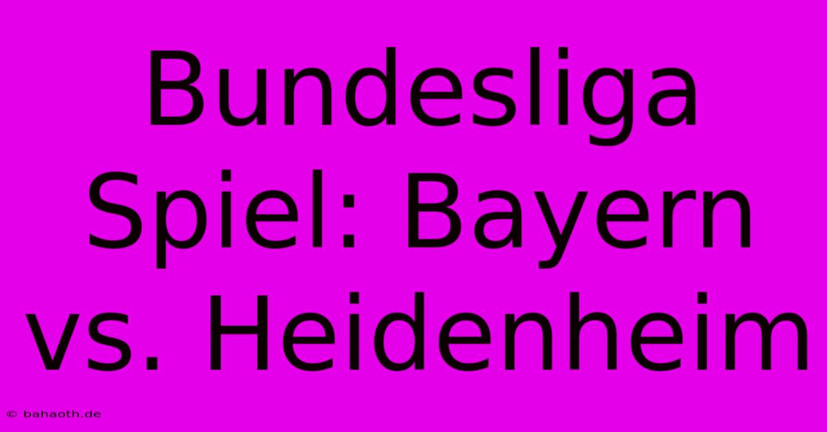 Bundesliga Spiel: Bayern Vs. Heidenheim